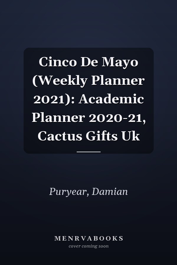Cinco De Mayo (Weekly Planner 2021): Academic Planner 2020-21, Cactus Gifts Uk