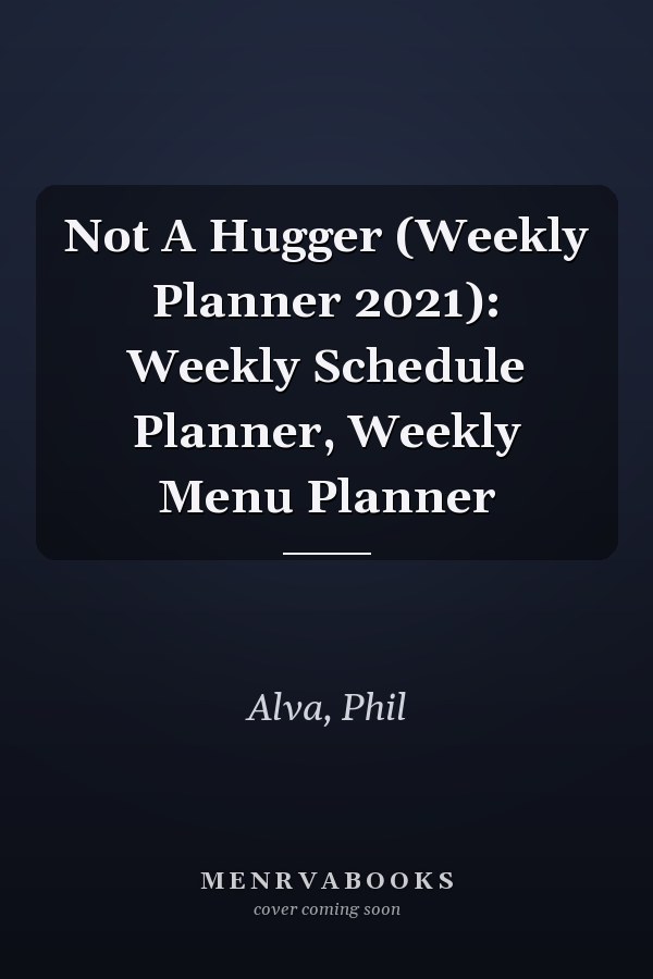 Not A Hugger (Weekly Planner 2021): Weekly Schedule Planner, Weekly Menu Planner