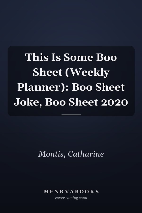 This Is Some Boo Sheet (Weekly Planner): Boo Sheet Joke, Boo Sheet 2020