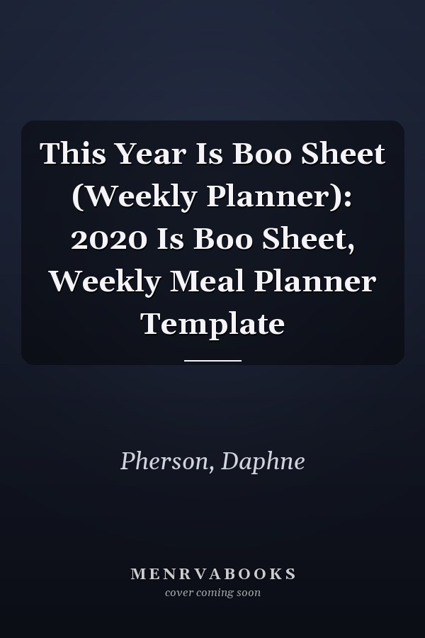 This Year Is Boo Sheet (Weekly Planner): 2020 Is Boo Sheet, Weekly Meal Planner Template