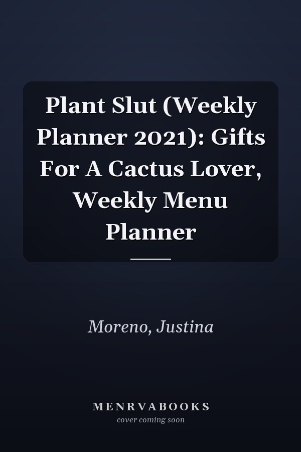 Plant Slut (Weekly Planner 2021): Gifts For A Cactus Lover, Weekly Menu Planner