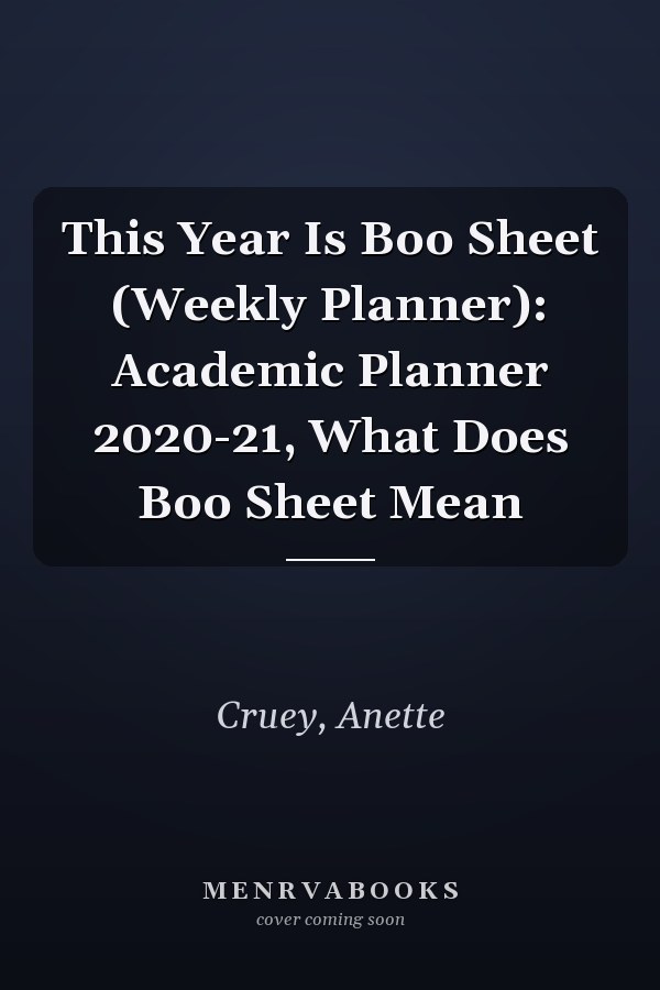 This Year Is Boo Sheet (Weekly Planner): Academic Planner 2020-21, What Does Boo Sheet Mean