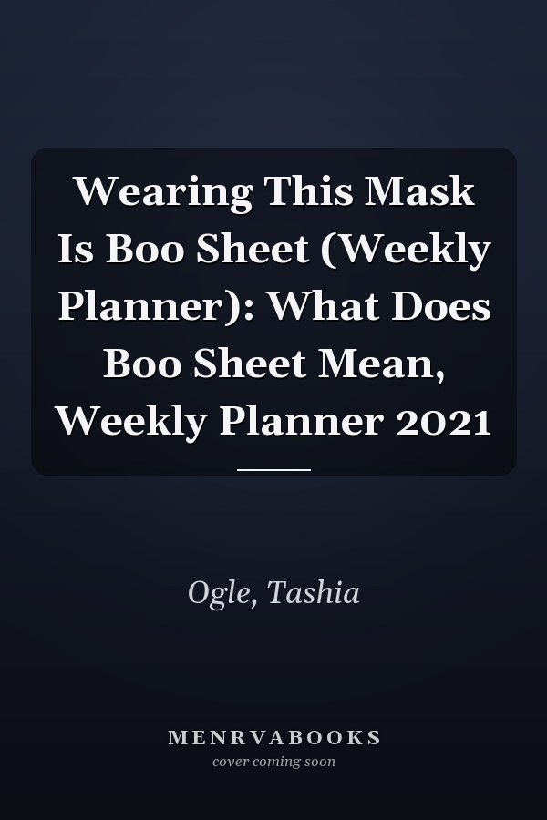Wearing This Mask Is Boo Sheet (Weekly Planner): What Does Boo Sheet Mean, Weekly Planner 2021