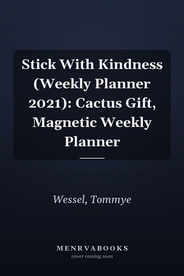 Stick With Kindness (Weekly Planner 2021): Cactus Gift, Magnetic Weekly Planner