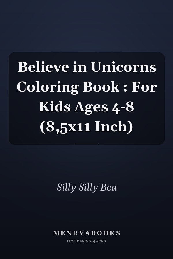 Believe in Unicorns Coloring Book : For Kids Ages 4-8 (8,5x11 Inch)