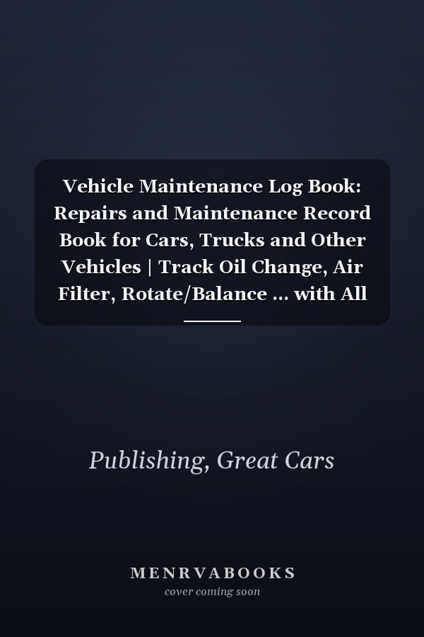 Vehicle Maintenance Log Book: Repairs and Maintenance Record Book for Cars, Trucks and Other Vehicles | Track Oil Change, Air Filter, Rotate/Balance ... with All Vehicles (Car Maintenance Log Books)