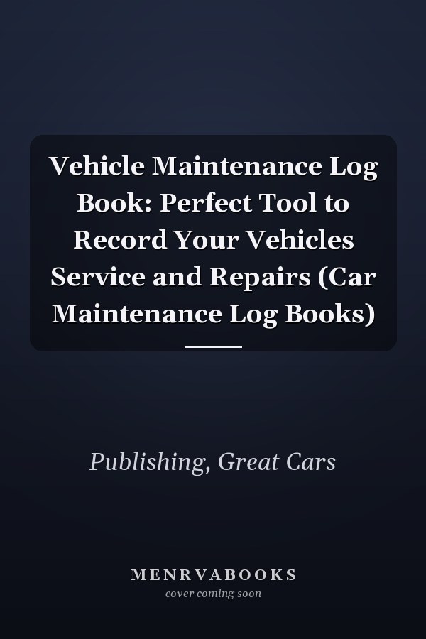 Vehicle Maintenance Log Book: Perfect Tool to Record Your Vehicles Service and Repairs (Car Maintenance Log Books)