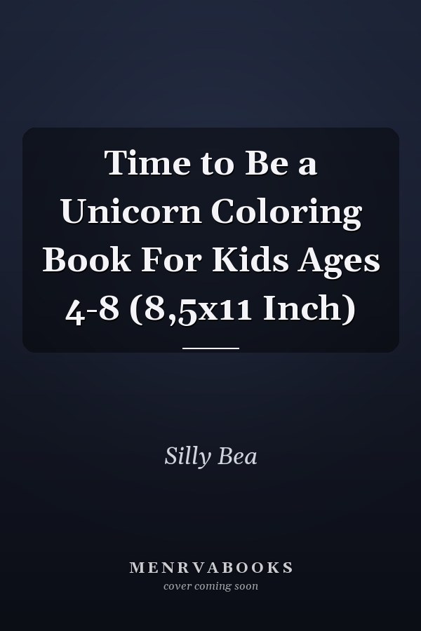 Time to Be a Unicorn Coloring Book For Kids Ages 4-8 (8,5x11 Inch)