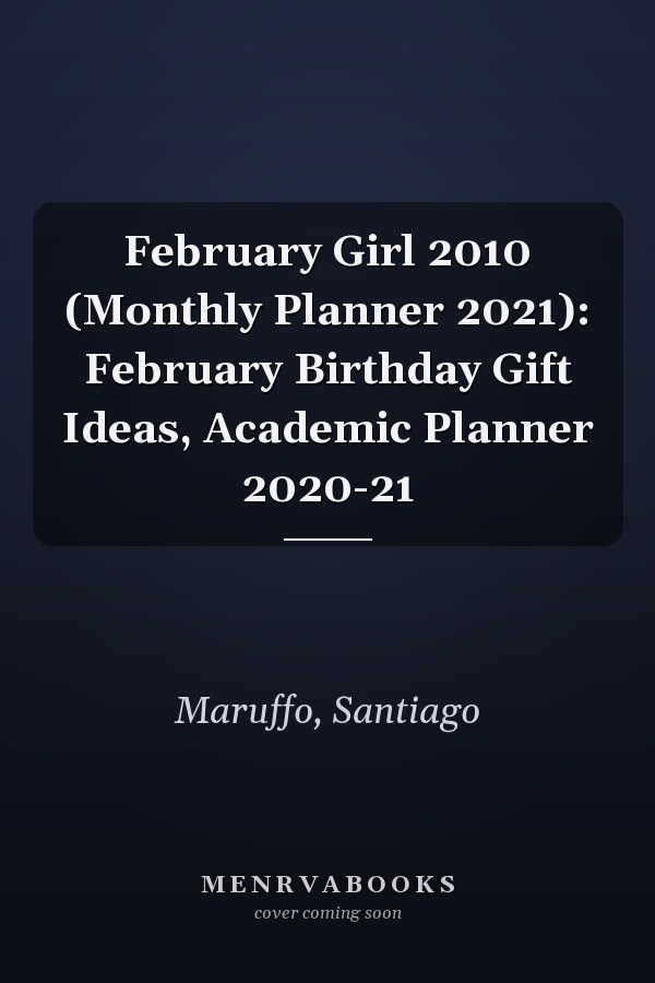 February Girl 2010 (Monthly Planner 2021): February Birthday Gift Ideas, Academic Planner 2020-21