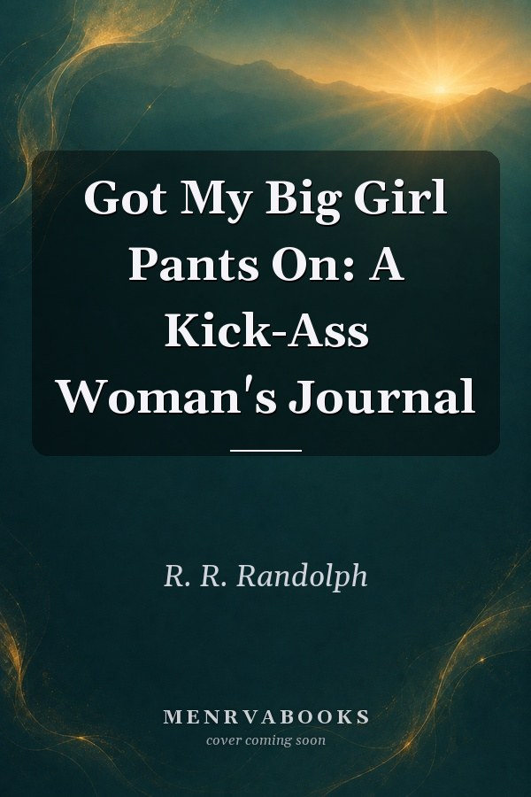 Got My Big Girl Pants On: A Kick-Ass Woman's Journal