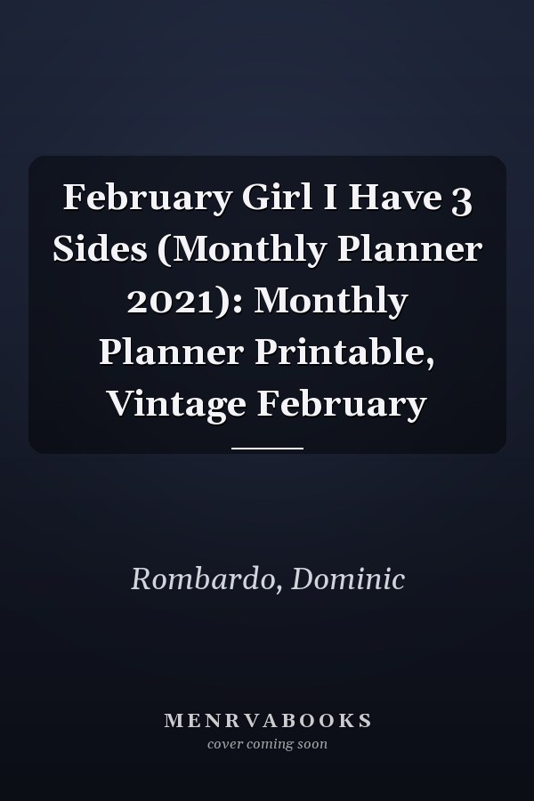 February Girl I Have 3 Sides (Monthly Planner 2021): Monthly Planner Printable, Vintage February