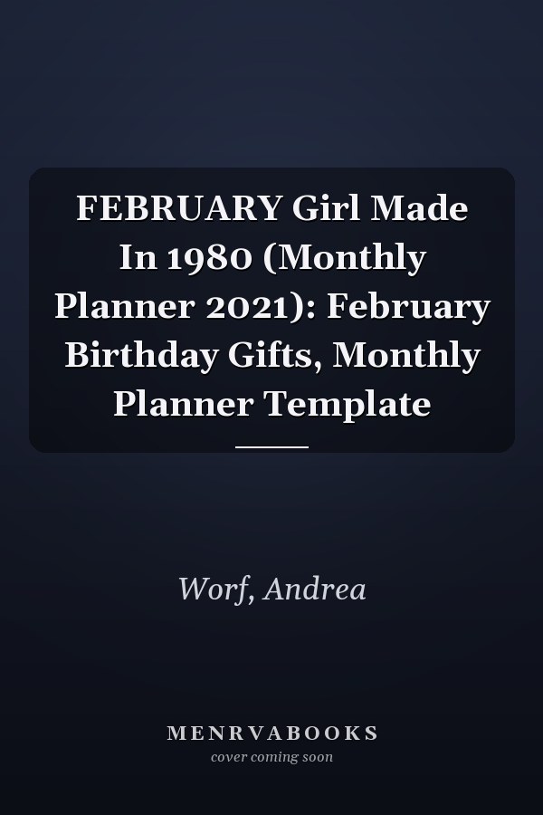 FEBRUARY Girl Made In 1980 (Monthly Planner 2021): February Birthday Gifts, Monthly Planner Template