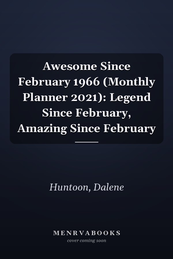 Awesome Since February 1966 (Monthly Planner 2021): Legend Since February, Amazing Since February