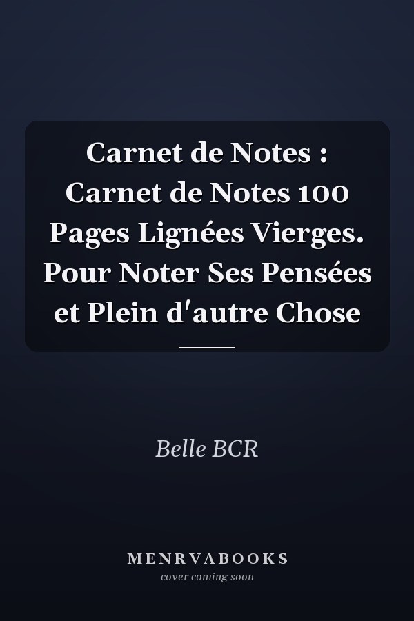 Carnet de Notes : Carnet de Notes 100 Pages Lignées Vierges. Pour Noter Ses Pensées et Plein d'autre Chose