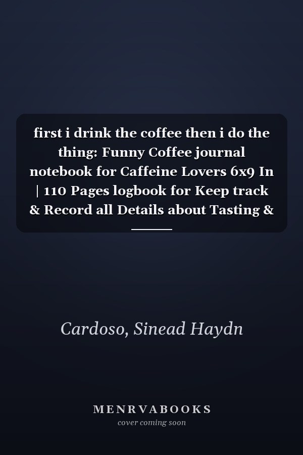 first i drink the coffee then i do the thing: Funny Coffee journal notebook for Caffeine Lovers 6x9 In | 110 Pages logbook for Keep track & Record all Details about Tasting & Roasts