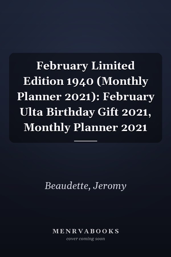 February Limited Edition 1940 (Monthly Planner 2021): February Ulta Birthday Gift 2021, Monthly Planner 2021