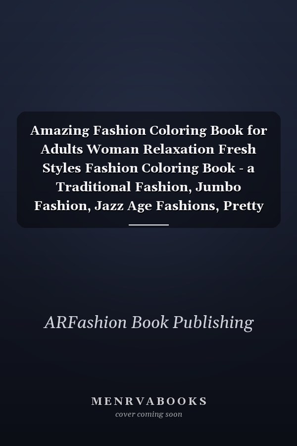 Amazing Fashion Coloring Book for Adults Woman Relaxation Fresh Styles Fashion Coloring Book - a Traditional Fashion, Jumbo Fashion, Jazz Age Fashions, Pretty Girls Fashion, Fanciful Fairy Fashion Coloring Book