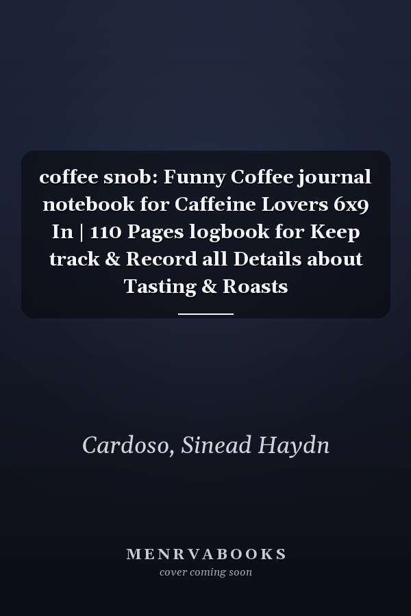 coffee snob: Funny Coffee journal notebook for Caffeine Lovers 6x9 In | 110 Pages logbook for Keep track & Record all Details about Tasting & Roasts