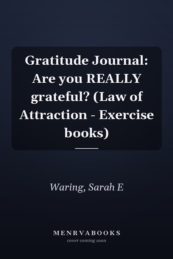 Gratitude Journal: Are you REALLY grateful? (Law of Attraction - Exercise books)