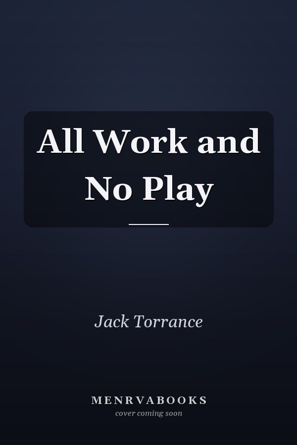 All Work and No Play