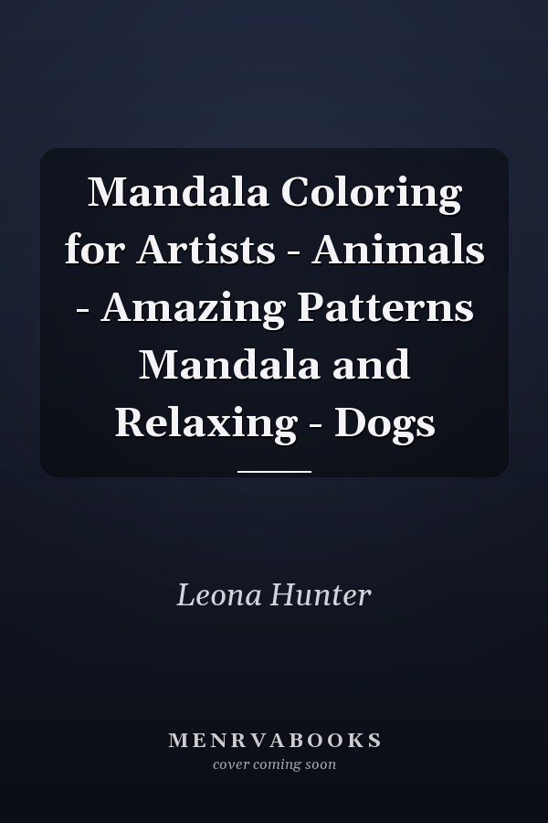 Mandala Coloring for Artists - Animals - Amazing Patterns Mandala and Relaxing - Dogs