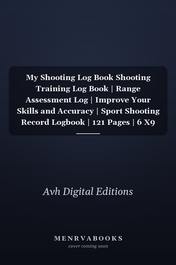 My Shooting Log Book Shooting Training Log Book | Range Assessment Log | Improve Your Skills and Accuracy | Sport Shooting Record Logbook | 121 Pages | 6 X9 Inch