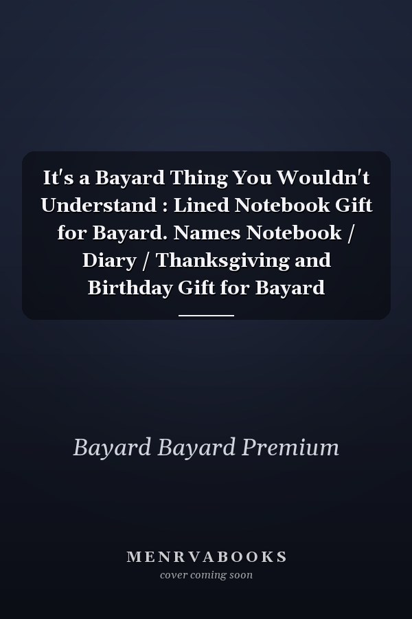 It's a Bayard Thing You Wouldn't Understand : Lined Notebook Gift for Bayard. Names Notebook / Diary / Thanksgiving and Birthday Gift for Bayard