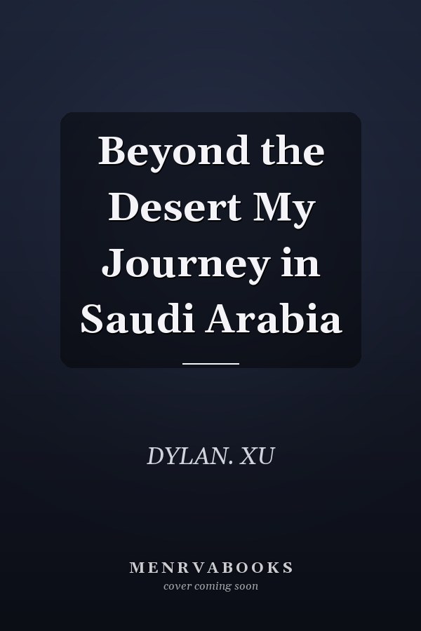 Beyond the Desert My Journey in Saudi Arabia