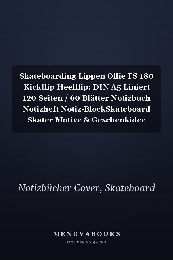 Skateboarding Lippen Ollie FS 180 Kickflip Heelflip: DIN A5 Liniert 120 Seiten / 60 Blätter Notizbuch Notizheft Notiz-BlockSkateboard Skater Motive & Geschenkidee (German Edition)
