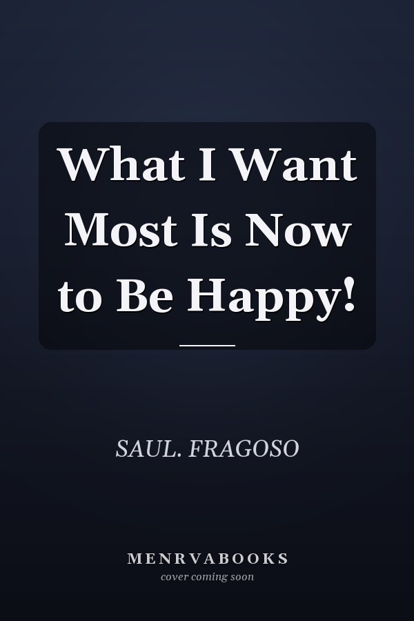 What I Want Most Is Now to Be Happy!