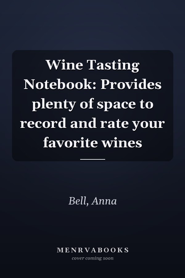 Wine Tasting Notebook: Provides plenty of space to record and rate your favorite wines