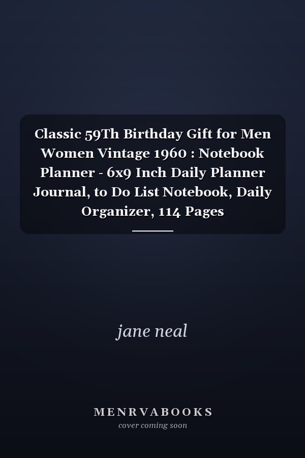 Classic 59Th Birthday Gift for Men Women Vintage 1960 : Notebook Planner - 6x9 Inch Daily Planner Journal, to Do List Notebook, Daily Organizer, 114 Pages