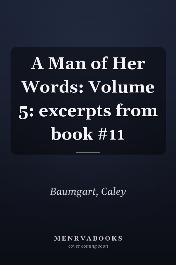 A Man of Her Words: Volume 5: excerpts from book #11