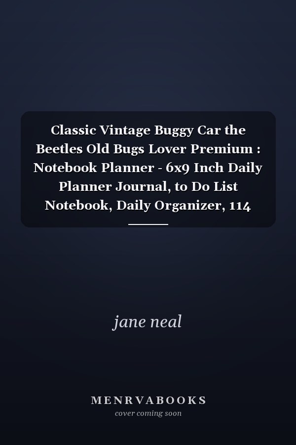 Classic Vintage Buggy Car the Beetles Old Bugs Lover Premium : Notebook Planner - 6x9 Inch Daily Planner Journal, to Do List Notebook, Daily Organizer, 114 Pages