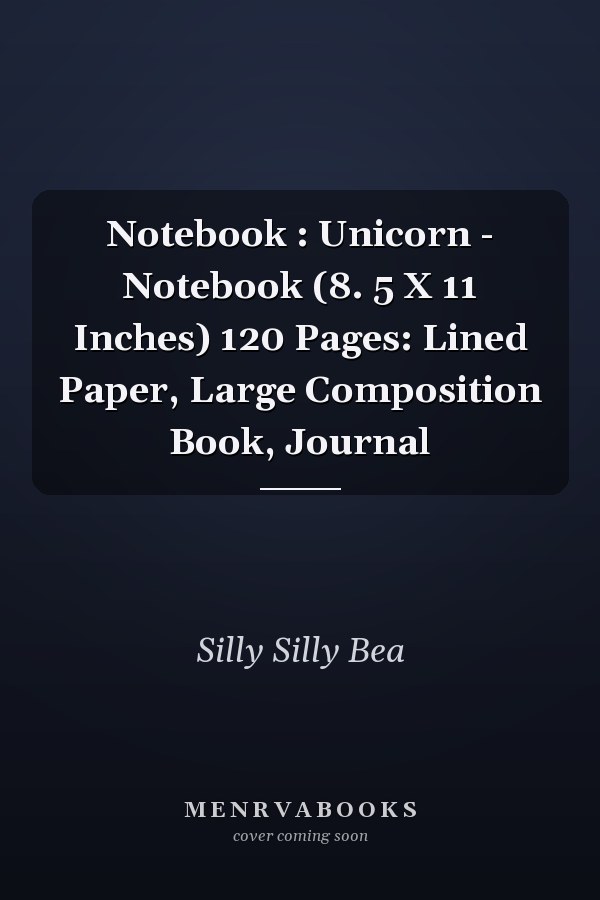 Notebook : Unicorn - Notebook (8. 5 X 11 Inches) 120 Pages: Lined Paper, Large Composition Book, Journal