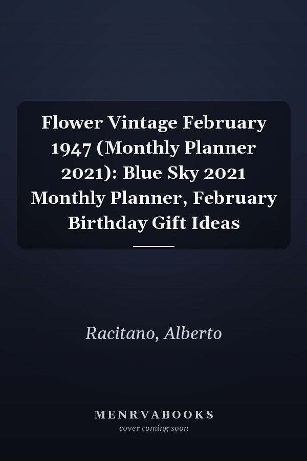Flower Vintage February 1947 (Monthly Planner 2021): Blue Sky 2021 Monthly Planner, February Birthday Gift Ideas