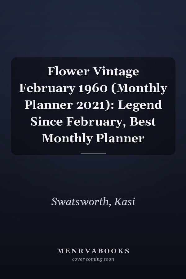 Flower Vintage February 1960 (Monthly Planner 2021): Legend Since February, Best Monthly Planner