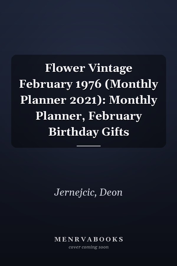 Flower Vintage February 1976 (Monthly Planner 2021): Monthly Planner, February Birthday Gifts