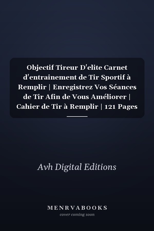 Objectif Tireur D'elite Carnet d'entrainement de Tir Sportif à Remplir | Enregistrez Vos Séances de Tir Afin de Vous Améliorer | Cahier de Tir à Remplir | 121 Pages | 15,24 Cm X 22,86 Cm. ages |