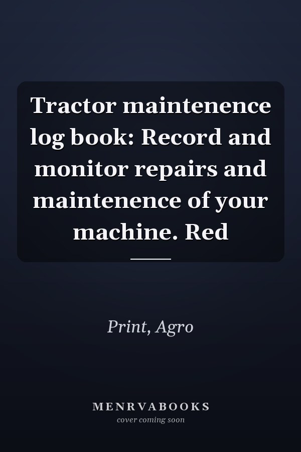Tractor maintenence log book: Record and monitor repairs and maintenence of your machine. Red