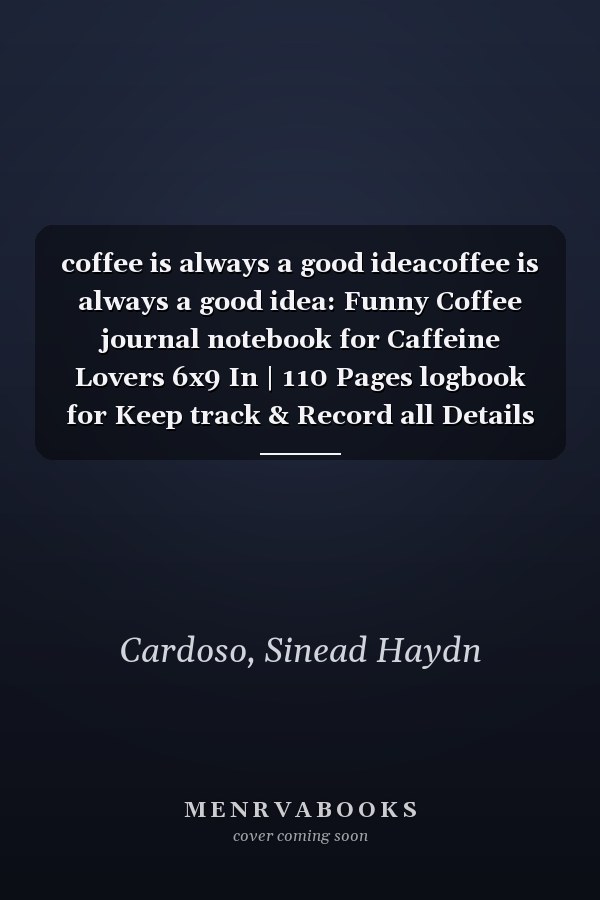 coffee is always a good ideacoffee is always a good idea: Funny Coffee journal notebook for Caffeine Lovers 6x9 In | 110 Pages logbook for Keep track & Record all Details about Tasting & Roasts