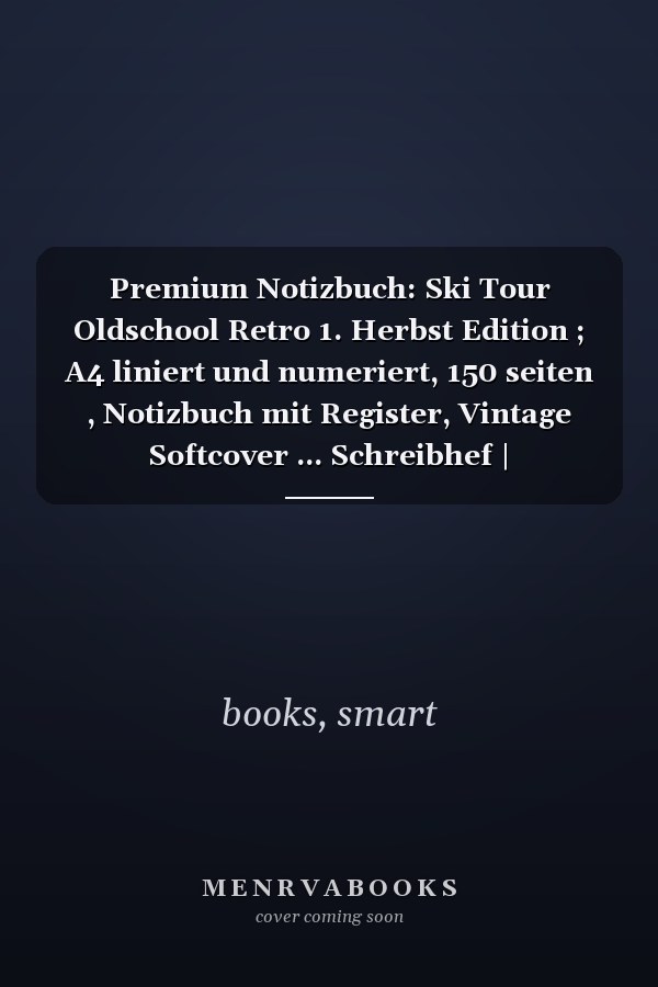 Premium Notizbuch: Ski Tour Oldschool Retro 1. Herbst Edition ; A4 liniert und numeriert, 150 seiten , Notizbuch mit Register, Vintage Softcover ... Schreibhef | Geschenkidee (German Edition)