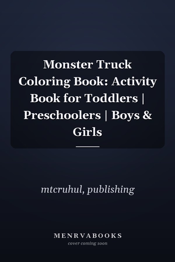 Monster Truck Coloring Book: Activity Book for Toddlers | Preschoolers | Boys & Girls