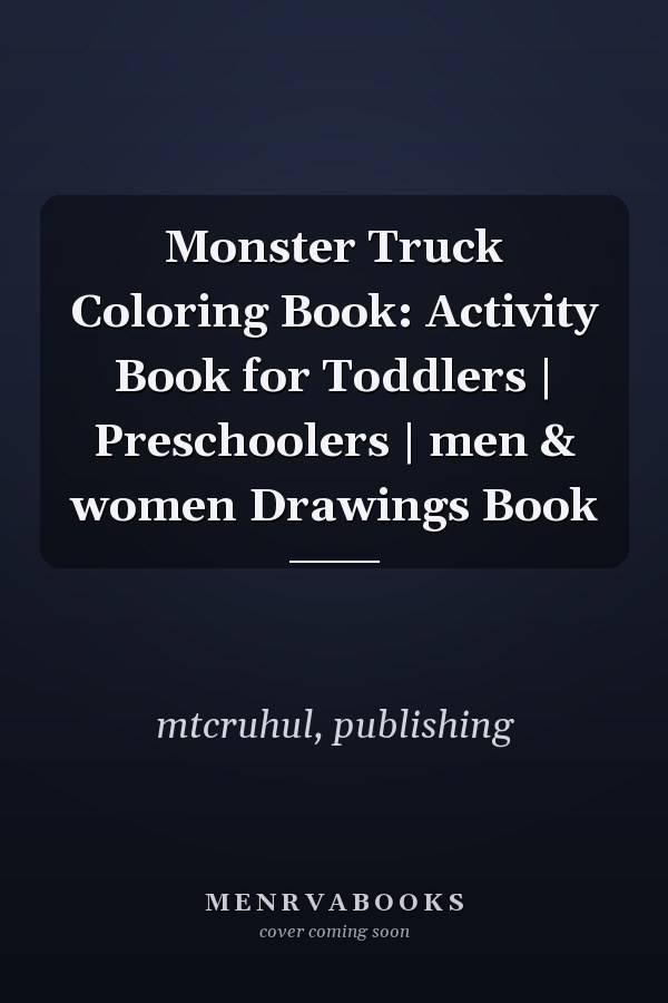 Monster Truck Coloring Book: Activity Book for Toddlers | Preschoolers | men & women Drawings Book