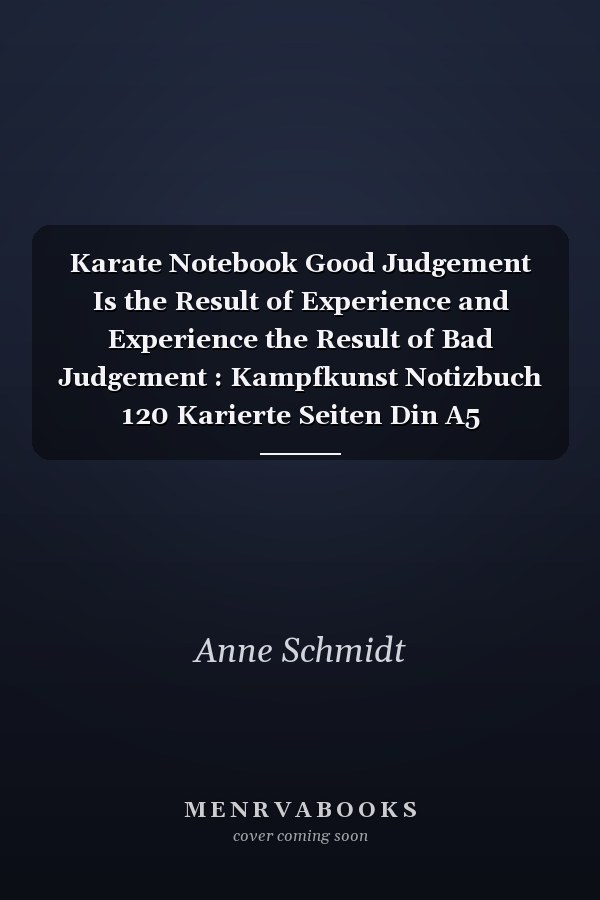 Karate Notebook Good Judgement Is the Result of Experience and Experience the Result of Bad Judgement : Kampfkunst Notizbuch 120 Karierte Seiten Din A5 Geschenk Fr Karate Fans