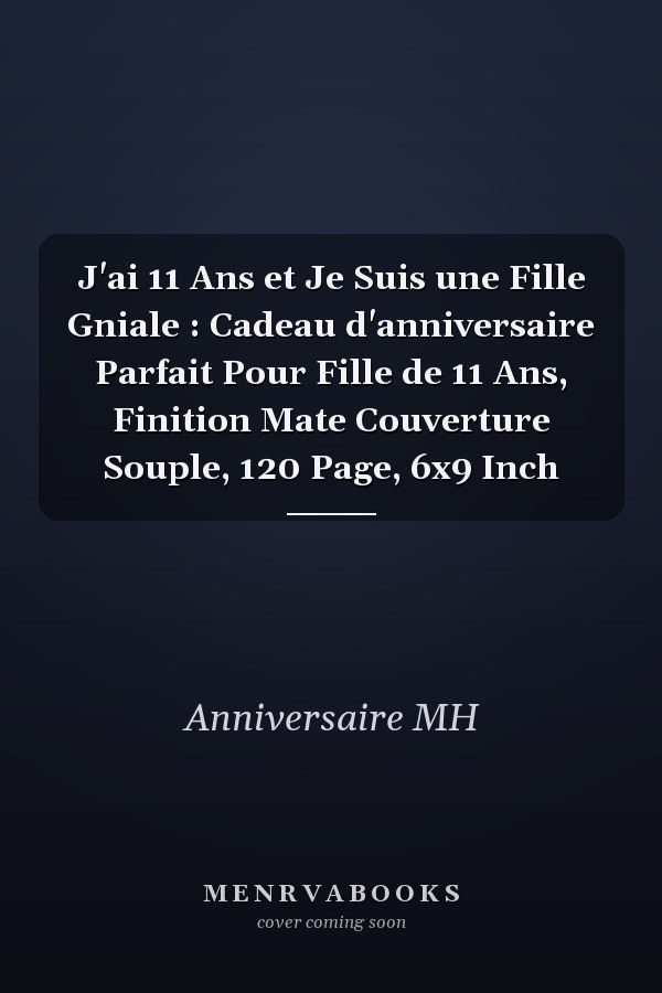 J'ai 11 Ans et Je Suis une Fille Gniale : Cadeau d'anniversaire Parfait Pour Fille de 11 Ans, Finition Mate  Couverture Souple, 120 Page, 6x9 Inch