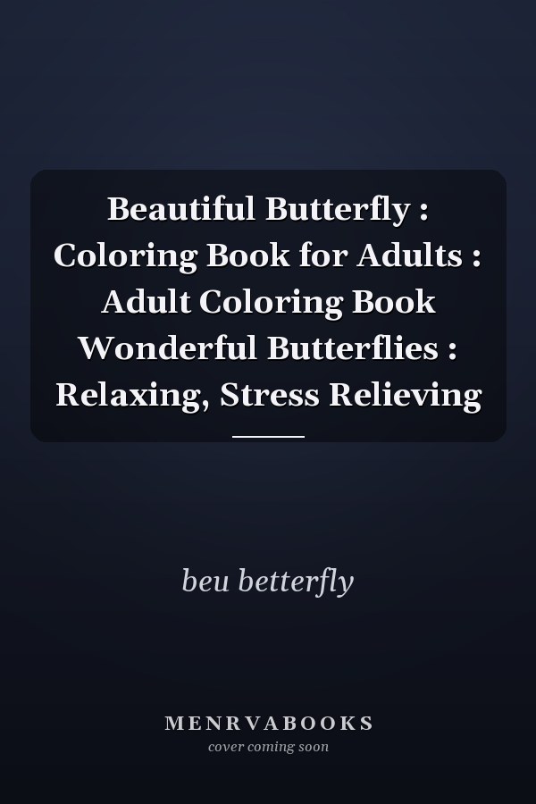 Beautiful Butterfly : Coloring Book for Adults : Adult Coloring Book Wonderful Butterflies : Relaxing, Stress Relieving