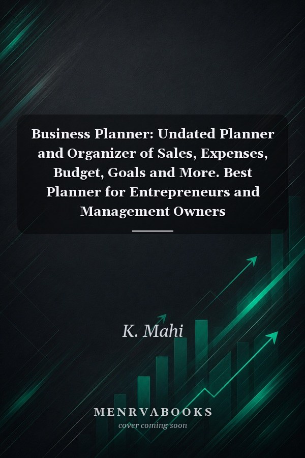 Business Planner: Undated Planner and Organizer of Sales, Expenses, Budget, Goals and More. Best Planner for Entrepreneurs and Management Owners