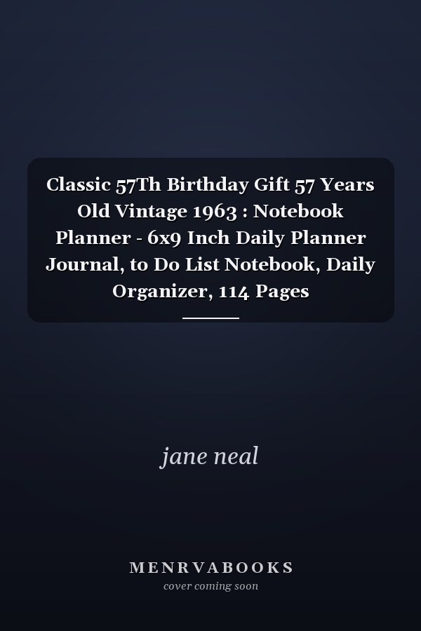 Classic 57Th Birthday Gift 57 Years Old Vintage 1963 : Notebook Planner - 6x9 Inch Daily Planner Journal, to Do List Notebook, Daily Organizer, 114 Pages