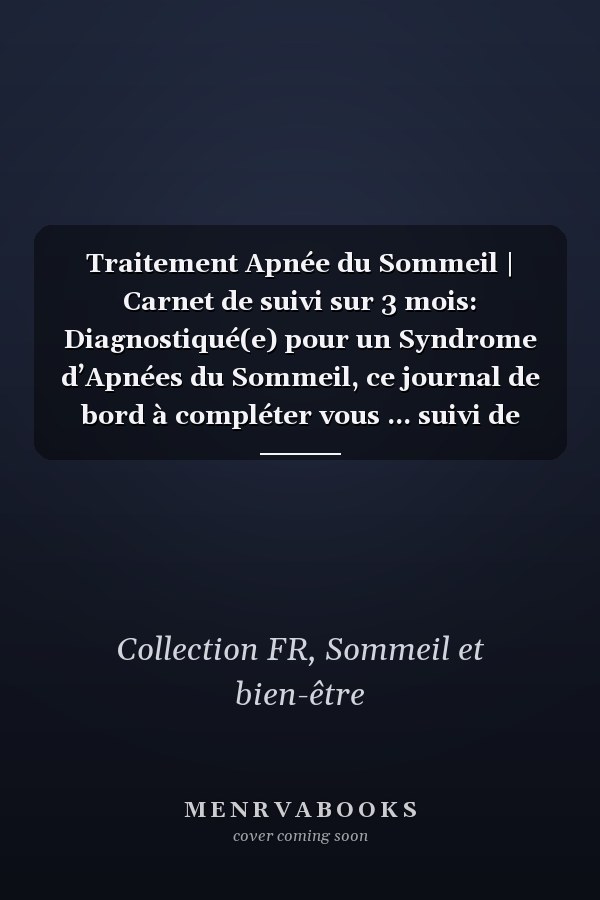 Traitement Apnée du Sommeil | Carnet de suivi sur 3 mois: Diagnostiqué(e) pour un Syndrome d’Apnées du Sommeil, ce journal de bord à compléter vous ... suivi de votre traitement. (French Edition)